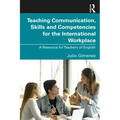 Teaching Communication, Skills and Competencies for the International Workplace: A Resource for Teachers of English - Paperback