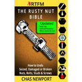The Rusty Nut Bible: How to Undo Seized, Damaged or Broken Nuts, Bolts, Studs & Screws - Paperback