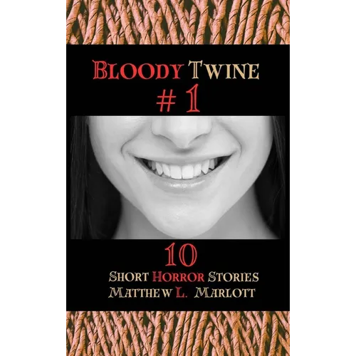 Bloody Twine #1: Twisted Tales with Twisted Endings - Hardcover