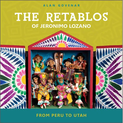 The Retablos of Jeronimo Lozano: From Peru to Utah - Hardcover