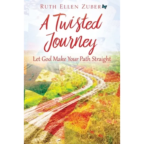 A Twisted Journey: Let God Make Your Path Straight - Paperback