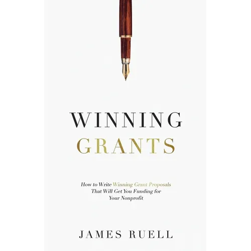 Winning Grants: How to Write Winning Grant Proposals That Will Get You Funding for Your Nonprofit - Paperback