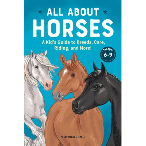All about Horses: A Kid's Guide to Breeds, Care, Riding, and More! - Paperback