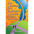 Gay Liberation at a Psychological Crossroads: A Commentary on the Future of Homosexual Ideology - Paperback