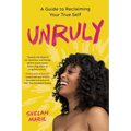 Unruly: A Guide to Reclaiming Your True Self - Hardcover