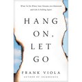 Hang On, Let Go: What to Do When Your Dreams Are Shattered and Life Is Falling Apart - Paperback