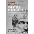 A Brief History of Western Philosophy: Unraveling the Secrets of Time, the Mind, and Existence - Paperback