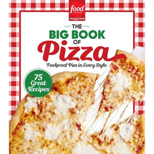 Food Network Magazine the Big Book of Pizza: 75 Great Recipes - Foolproof Pies in Every Style - Hardcover