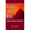 Founded on the Rock: Finding God's Order for Your Family - Paperback