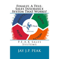 Finally, A Tele-Sales Insurance System That Works!: P.E.A.K Sales Systems - Paperback