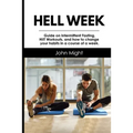 Hell Week: Guide on Intermittent Fasting, HIIT Workouts, and how to change your habits in a course of a week. - Paperback