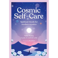 Cosmic Self-Care: Spiritual Rituals for Modern Mystics - Hardcover
