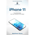 iPhone 11: Learn Step-By-Step How To Use Your iPhone To Its Fullest - Paperback