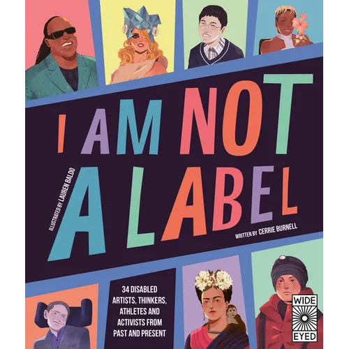 I Am Not a Label: 34 Disabled Artists, Thinkers, Athletes and Activists from Past and Present - Hardcover