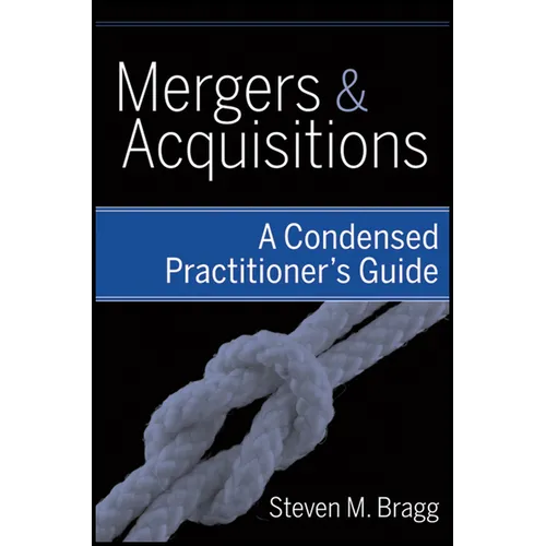Mergers and Acquisitions: A Condensed Practitioner's Guide - Hardcover