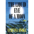 The Liquid Eye of a Moon - Hardcover