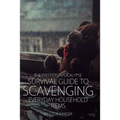 The Preppers Apocalypse Survival Guide to Scavenging Everyday Household Items - Paperback