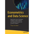 Econometrics and Data Science: Apply Data Science Techniques to Model Complex Problems and Implement Solutions for Economic Problems - Paperback