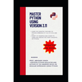 Master Python Using Version 3.11: Learn Python Like Never Before - Paperback