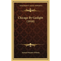 Chicago By Gaslight (1910) - Hardcover