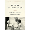 Before the Movement: The Hidden History of Black Civil Rights - Hardcover