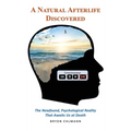 A Natural Afterlife Discovered: The Newfound, Psychological Reality That Awaits Us at Death - Hardcover