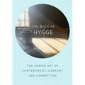 The Book of Hygge: The Danish Art of Contentment, Comfort, and Connection - Hardcover