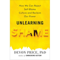 Unlearning Shame: How We Can Reject Self-Blame Culture and Reclaim Our Power - Hardcover