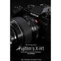 The Complete Guide to Fujifilm's X-H1 (B&W Edition) - Paperback