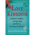 Lost Kingdom: Hawaiia's Last Queen, the Sugar Kings, and Americaa's First Imperial Venture - Paperback