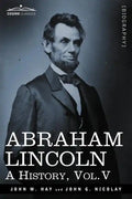 Abraham Lincoln: A History, Vol.V (in 10 Volumes) - Paperback