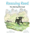 Rescuing Reed: The Little Dog Who Could - Hardcover