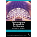 Undergraduate Research in Architecture: A Guide for Students - Paperback