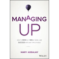 Managing Up: How to Move Up, Win at Work, and Succeed with Any Type of Boss - Hardcover
