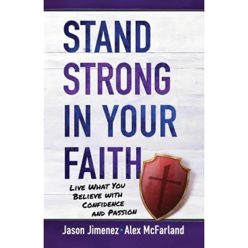 Stand Strong in Your Faith: Live What You Believe with Confidence and Passion - Paperback