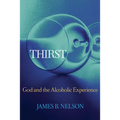 Thirst: God and the Alcoholic Experience - Paperback