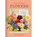 Say It with Flowers: Notes from Real People and the Bouquets They Inspired - Hardcover