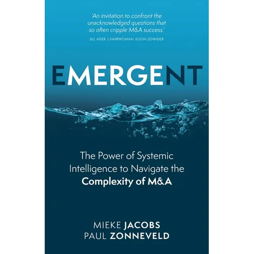 Emergent: The Power of Systemic Intelligence to Navigate the Complexity of M&A - Paperback