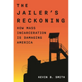 The Jailer's Reckoning: How Mass Incarceration Is Damaging America - Hardcover
