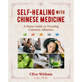 Self-Healing with Chinese Medicine: A Home Guide to Treating Common Ailments - Paperback