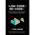 Low-Code/No-Code: Citizen Developers and the Surprising Future of Business Applications - Hardcover