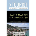 Greater Than a Tourist- Saint-Martin / Sint-Maarten: 50 Travel Tips from a Local - Paperback