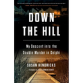 Down the Hill: My Descent Into the Double Murder in Delphi - Hardcover