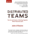 Distributed Teams: The Art and Practice of Working Together While Physically Apart - Paperback