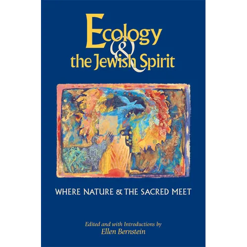 Ecology & the Jewish Spirit: Where Nature & the Sacred Meet - Hardcover