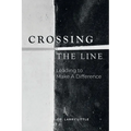 Crossing the Line: Leading to Make A Difference - Paperback