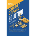 Credit Repair Solution Guidebook Secrets: How to Fix Your Credit History, Boost and Raise Your Credit Score to 720 Plus Fast and Legally from Poor to - Hardcover