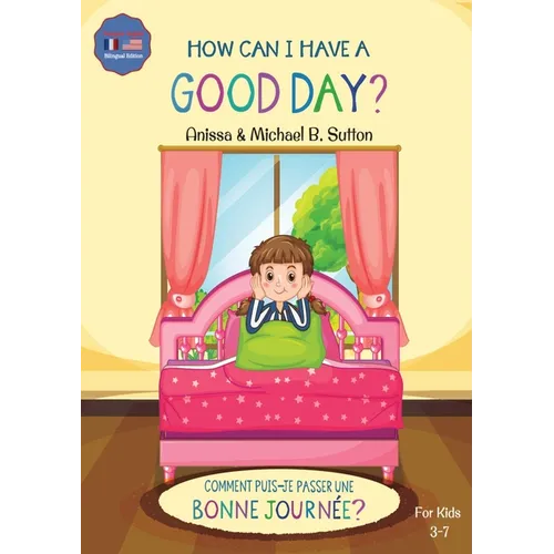Editions L.A. - How Can I Have A Good Day? English French Bilingual Book for Kids - Paperback