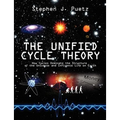The Unified Cycle Theory: How Cycles Dominate the Structure of the Universe and Influence Life on Earth - Paperback