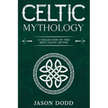 Celtic Mythology: A Collection of the Best Celtic Myths - Paperback